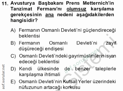 11. soru: Avusturya Başbakanı Prens Metternich'in Tanzimat Fermanı'nı olumsuz karşılama gerekçesinin ana nedeni aşağıdakilerden…