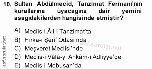 10. soru: Sultan Abdülmecid, Tanzimat Fermanı'nın kurallarına uyacağina dair yemini aşağıdakilerden hangisinde etmiştir? A) Mec…