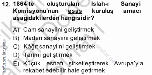12. soru: 1864'te oluşturulan Islah-l Sanayi Komisyonu'nun esas kuruluş amacl aşağıdakilerden hangisidir? A) Cam sanayiini geli…