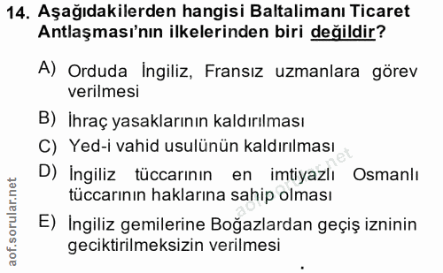 14. soru: Aşağıdakilerden hangisi Baltalimanı Ticaret Antlaşması'nın ilkelerinden biri değildir? A) Orduda Ingiliz, Fransız uzm…