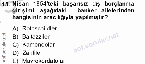 13. soru: Nisan 1854'teki başarısız dış borçlanma girişimi aşağıdaki banker ailelerinden hangisinin aracılığıyla yapılmıştır? A…