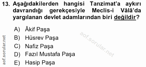13. soru: Aşağıdakilerden hangisi Tanzimat'a aykırı davrandığı gerekçesiyle Meclis-i Vâlâ'da yargılanan devlet adamlarından bir…