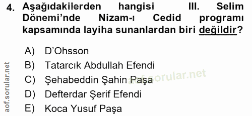 4. soru: Aşağıdakilerden hangisi III. Selim Dönemi'nde Nizam-1 Cedid programı kapsamında layiha sunanlardan biri değildir? A)…