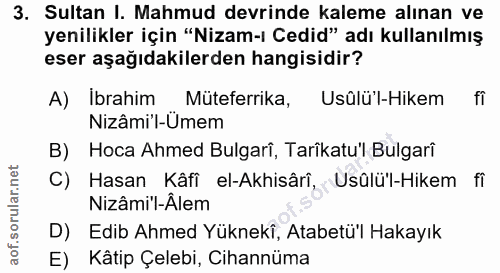 3. soru: Sultan I. Mahmud devrinde kaleme alınan ve yenilikler için "Nizam-ı Cedid" adı kullanılmış eser aşağıdakilerden hangi…