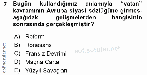 7. soru: Bugün kullandığımız anlamıyla "vatan" kavramının Avrupa siyasi sözlüğüne girmesi aşağıdaki gelişmelerden hangisinin s…