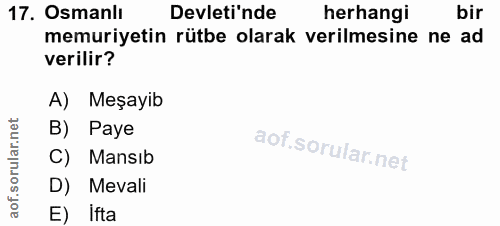 17. soru: Osmanlı Devleti'nde herhangi bir memuriyetin rütbe olarak verilmesine ne ad verilir? A) Meşayib B) Paye C) Mansib D)…