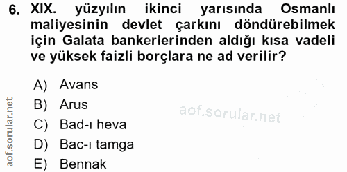 6. soru: XIX. yüzyılın ikinci yarısında Osmanlı maliyesinin devlet çarkını döndürebilmek için Galata bankerlerinden aldığı kıs…