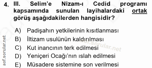 4. soru: III. Selim'e Nizam-1 Ce id programı kapsamında sunulan layihalardaki ortak görüş aşağıdakilerden hangisidir? A) Padiş…