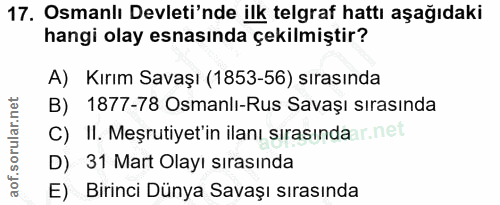 17. soru: Osmanlı Devleti'nde ilk telgraf hattı aşağıdaki hangi olay esnasında çekilmiştir? A) Kırım Savaşı (1853-56) sırasında…