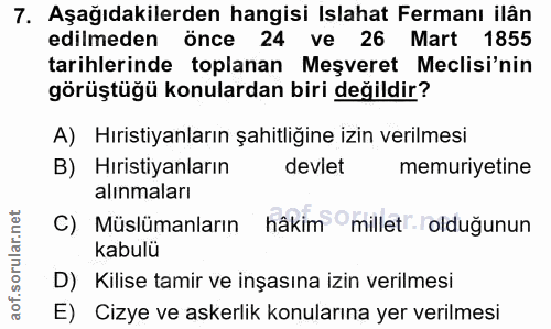 7. soru: Aşağıdakilerden hangisi Islahat Fermanı ilân edilmeden önce 24 ve 26 Mart 1855 tarihlerinde toplanan Meşveret Meclisi…