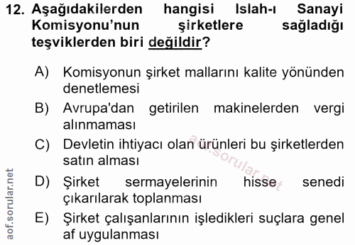 12. soru: Aşağıdakilerden hangisi Islah-ı Sanayi Komisyonu'nun şirketlere sağladığı teşviklerden biri değildir? A) Komisyonun ş…