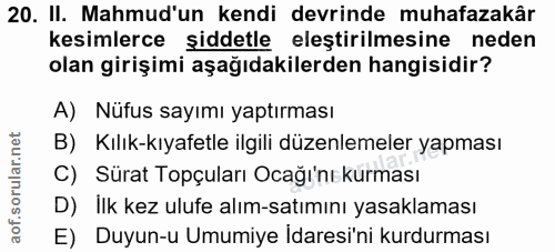 20. soru: II. Mahmud'un kendi devrinde muhafazakâr kesimlerce şiddetle eleştirilmesine neden olan girişimi aşağıdakilerden hang…
