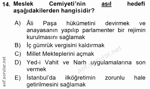 14. soru: Meslek Cemiyeti'nin asıl hedefi aşağıdakilerden hangisidir? A) Áli Paşa hükümetini devirmek ve anayasanın yapılıp par…