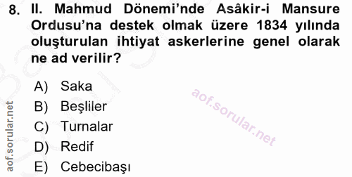 8. soru: II. Mahmud Dönemi'nde Asâkir-i Mansure Ordusu'na destek olmak üzere 1834 yılında oluşturulan ihtiyat askerlerine gene…