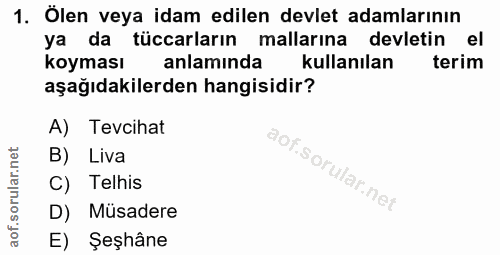 1. soru: Ölen veya idam edilen devlet adamlarının ya da tüccarların mallarına devletin el koyması anlamında kullanılan terim a…