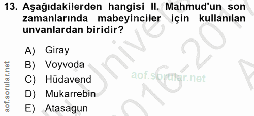 13. soru: Aşağıdakilerden hangisi II. Mahmud'un son zamanlarında mabeyinciler için kullanılan unvanlardan biridir? A) Giray B)…
