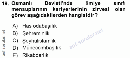 19. soru: Osmanlı Devleti'nde ilmiye sınıfı mensuplarının kariyerlerinin zirvesi olan görev aşağıdakilerden hangisidir? A) Has…