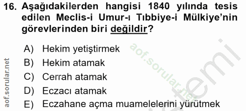 16. soru: Aşağıdakilerden hangisi 1840 yılında tesis edilen Meclis-i Umur-ı Tıbbiye-i Mülkiye'nin görevlerinden biri değildir?…