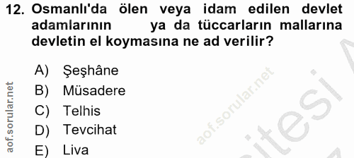 12. soru: Osmanli'da ölen veya idam edilen devlet adamlarının ya da tüccarların mallarına devletin el koymasına ne ad verilir?…