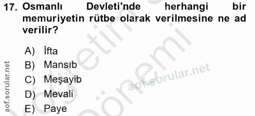 17. soru: Osmanlı Devleti'nde herhangi bir memuriyetin rütbe olarak verilmesine ne ad verilir? A) Ifta B) Mansıb C) Meşayib D)…