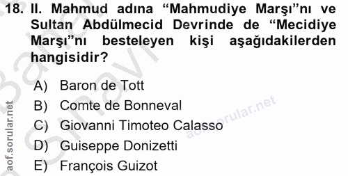 18. soru: II. Mahmud adına "Mahmudiye Marşı"nı ve Sultan Abdülmecid Devrinde de "Mecidiye Marşı"nı besteleyen kişi aşağıdakiler…