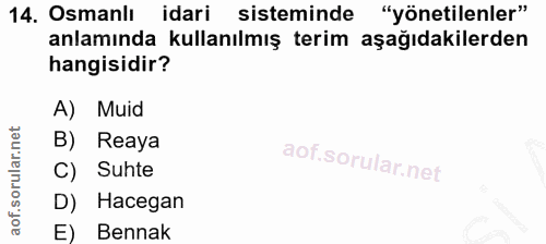 14. soru: Osmanlı idari sisteminde "yönetilenler" anlamında kullanılmış terim aşağıdakilerden hangisidir? A) Muid B) Reaya C) S…