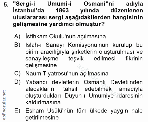 5. soru: "Sergi-i Umumi-i Osmani"ni adıyla İstanbul'da 1863 yılında düzenlenen uluslararası sergi aşağıdakilerden hangisinin g…