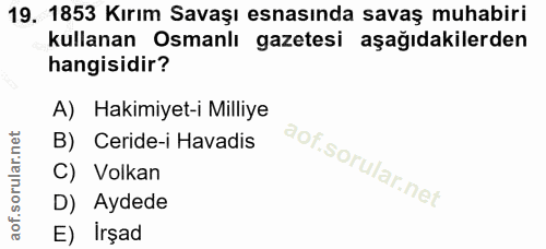 19. soru: 1853 Kırım Savaşı esnasında savaş muhabiri kullanan Osmanlı gazetesi aşağıdakilerden hangisidir? A) Hakimiyet-i Milli…