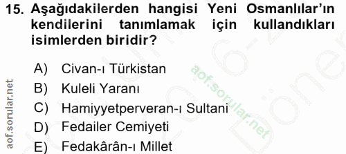 15. soru: Aşağıdakilerden hangisi Yeni Osmanlılar'ın kendilerini tanımlamak için kullandıkları isimlerden biridir? A) Civan-ı T…