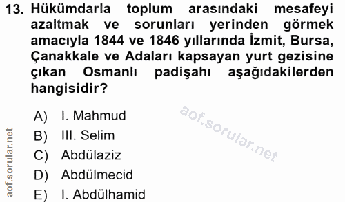13. soru: Hükümdarla toplum arasındaki mesafeyi azaltmak ve sorunları yerinden görmek amacıyla 1844 ve 1846 yıllarında İzmit, B…