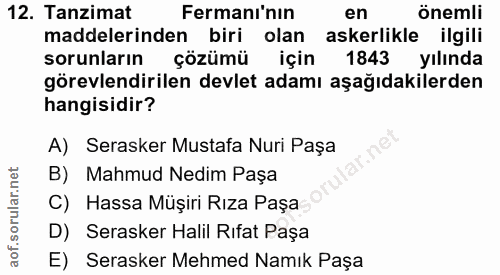 12. soru: Tanzimat Fermanı'nın en önemli maddelerinden biri olan askerlikle ilgili sorunların çözümü için 1843 yılında görevlen…