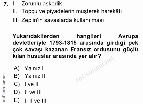 7. soru: I. Zorunlu askerlik II. Topçu ve piyadelerin müşterek harekâtı IlI. Zeplin'in savaşlarda kullanılması Yukarıdakilerde…