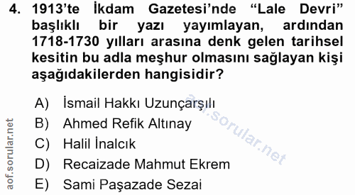 4. soru: 1913'te Ikdam Gazetesi'nde "Lale Devri" başlıklı bir yazı yayımlayan, ardından 1718-1730 yılları arasına denk gelen t…