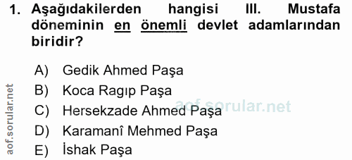 1. soru: Aşağıdakilerden hangisi III. Mustafa döneminin en önemli devlet adamlarından biridir? A) Gedik Ahmed Paşa B) Koca Rag…