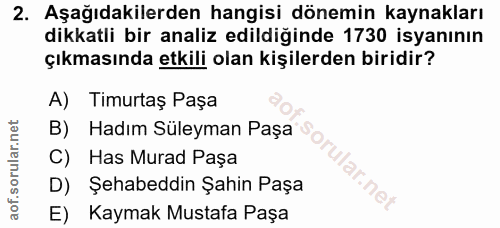 2. soru: Aşağıdakilerden hangisi dönemin kaynakları dikkatli bir analiz edildiğinde 1730 isyanının çıkmasında etkili olan kişi…