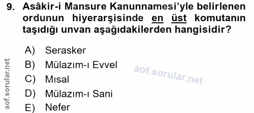 9. soru: Asâkir-i Mansure Kanunnamesi'yle belirlenen ordunun hiyerarşisinde en üst komutanın taşıdığı unvan aşağıdakilerden ha…