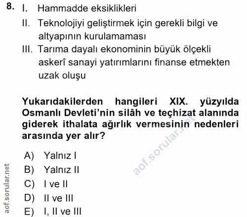 8. soru: I. Hammadde eksiklikleri II. Teknolojiyi geliştirmek için gerekli bilgi ve altyapının kurulamaması III. Tarıma dayalı…