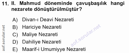 11. soru: II. Mahmud döneminde çavuşbaşılık hangi nezarete dönüştürülmüştür? A) Divan-ı Deavi Nezareti B) Hariciye Nezareti C)…