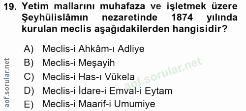 19. soru: Yetim mallarını muhafaza ve işletmek üzere Şeyhülislâmın nezaretinde 1874 yılında kurulan meclis aşağıdakilerden hang…