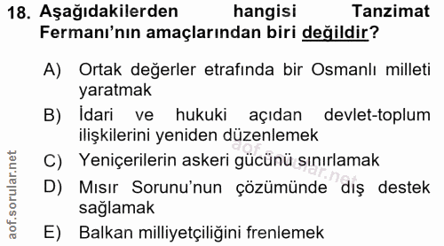 18. soru: Aşağıdakilerden hangisi Tanzimat Fermanı'nın amaçlarından biri değildir? A) Ortak değerler etrafında bir Osmanlı mill…