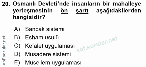20. soru: Osmanlı Devleti'nde insanların bir mahalleye yerleşmesinin ön şartı aşağıdakilerden hangisidir? A) Sancak sistemi B)…