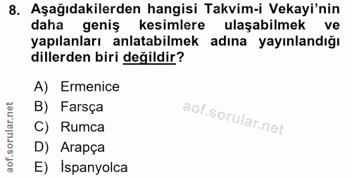 8. soru: Aşağıdakilerden hangisi Takvim-i Vekayi'nin daha geniş kesimlere ulaşabilmek ve yapılanları anlatabilmek adına yayınl…