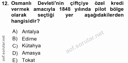 12. soru: Osmanlı Devleti'nin çiftçiye özel kredi vermek amacıyla 1848 yılında pilot bölge olarak seçtiği yer aşağıdakilerden h…