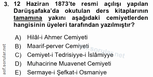 3. soru: 12 Haziran 1873'te resmi açılışı yapılan Darüşşafaka'da okutulan ders kitaplarının tamamına yakını aşağıdaki cemiyetl…