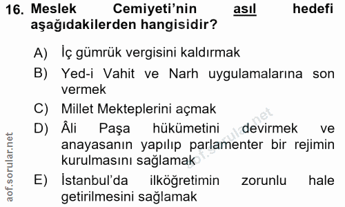 16. soru: Meslek Cemiyeti'nin asıl hedefi aşağıdakilerden hangisidir? A) İç gümrük vergisini kaldırmak B) Yed-i Vahit ve Narh u…