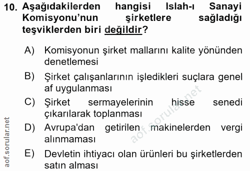 10. soru: Aşağıdakilerden hangisi Islah-ı Sanayi Komisyonu'nun şirketlere sağladığı teşviklerden biri değildir? A) Komisyonun ş…
