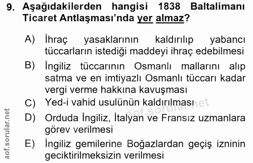 9. soru: Aşağıdakilerden hangisi 1838 Baltalimanı Ticaret Antlaşması'nda yer almaz? A) Ihraç yasaklarının kaldırılıp yabancı t…