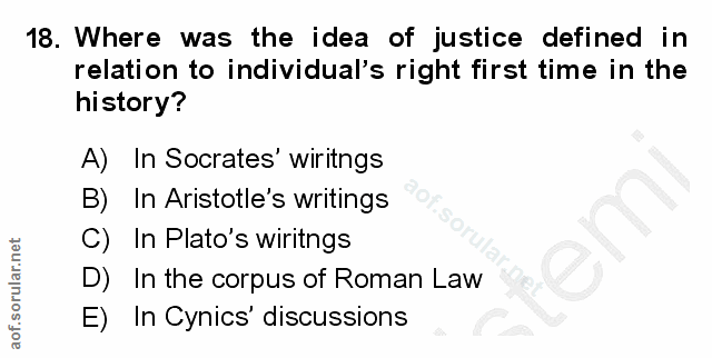 18. soru: Where was the idea of justice defined in relation to individual's right first time in the history? A) In Socrates' wi…