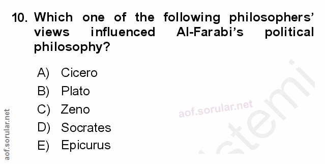 10. soru: Which one of the following philosophers' views influenced Al-Farabi's political philosophy? A) Cicero B) Plato C) Zen…