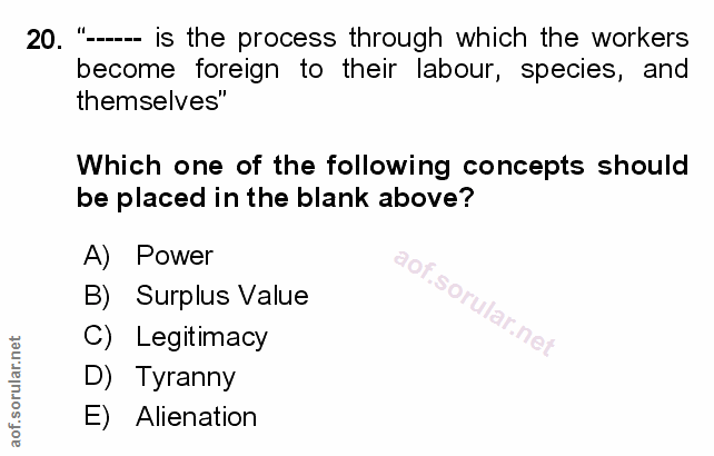 20. soru: "- is the process through which the workers become foreign to their labour, species, and themselves" Which one of the…